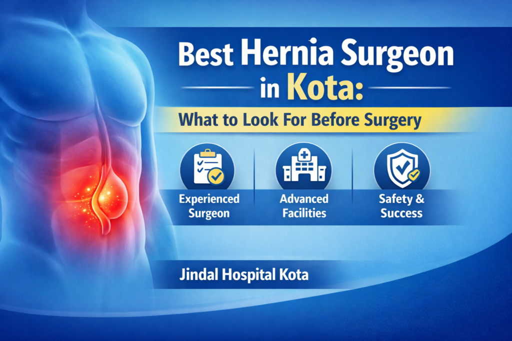 Best Hernia Surgeon in Kota: What to Look For Before Surgery